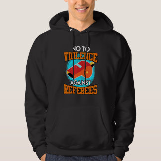 No to violence against referees Violence referee Hoodie