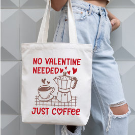 No Valentine Needed Just Coffee Funny Tote Bag Tygkasse