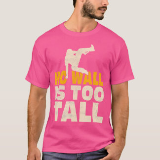 No Wall Is Too Tall Traceur Parkour T Shirt
