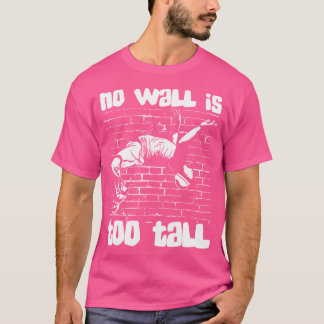 No Wall Is Too Tall Wall Run Traceur Training Jump T Shirt