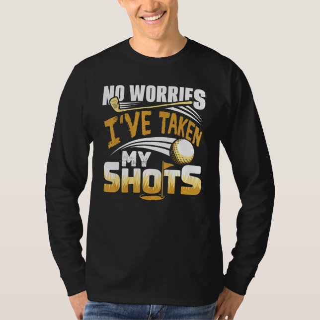 No Worries I've Taken My Shots Golf Player Golfer  T Shirt (Framsida)