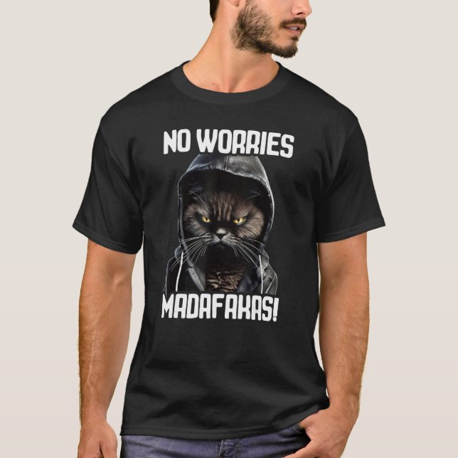 No Worries Madafakas Cat I Cat No Worries T Shirt (Framsida)