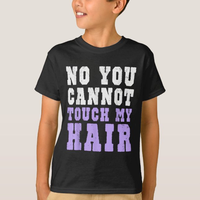 No You Cannot Touch My Hair Funny Humor  T Shirt (Framsida)