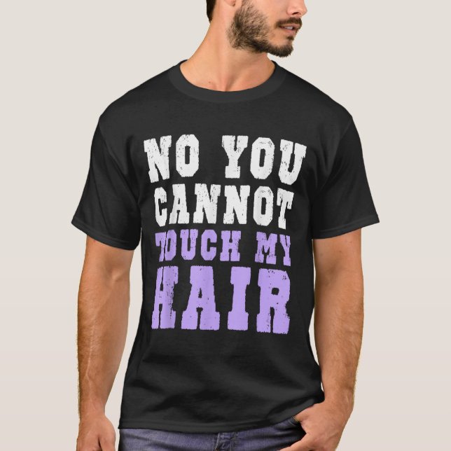 No You Cannot Touch My Hair Funny Humor  T Shirt (Framsida)