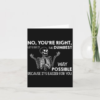 No You're Right Let's Do It The Dum Way Ssible  Kort