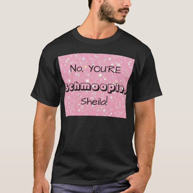 No, YOU'RE Schmoopie [Custom Name] T Shirt (Framsida)