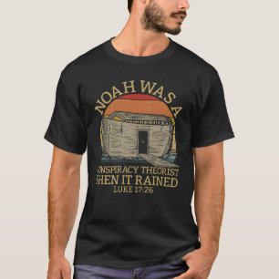 Noah Conspiracy Theorist, sen kom Luke 17:26 T Shirt
