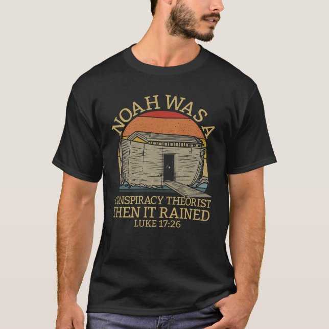 Noah Conspiracy Theorist, sen kom Luke 17:26 T Shirt (Framsida)