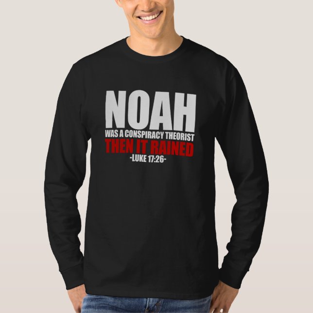 Noah Var En Konspirationsteoretiker Sedan Regnade  T Shirt (Framsida)