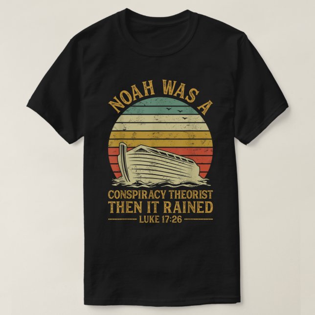 Noah Was A Conspiracy Theorist Then It Rained Chri T Shirt (Design framsida)