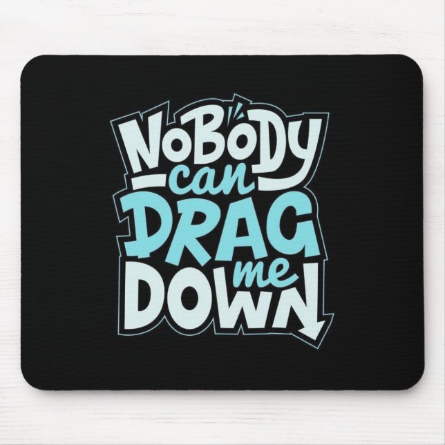 Nobody Can Drag Me Down Mouse Pad Musmatta (Framsidan)