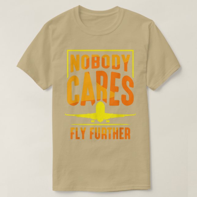 Nobody Cares Fly Further Team Sayings Cute Motivat T Shirt (Design framsida)