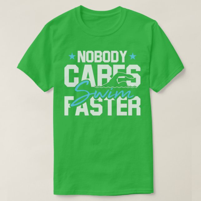 Nobody Cares Swim Faster Swimming Gifts For A Swim T Shirt (Design framsida)