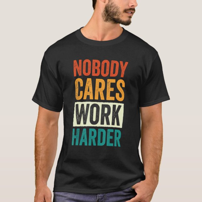 Nobody Cares Work Harder 6 T Shirt (Framsida)