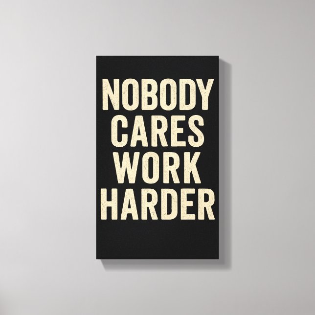 Nobody Cares, Work Harder Canvastryck (Framsida)