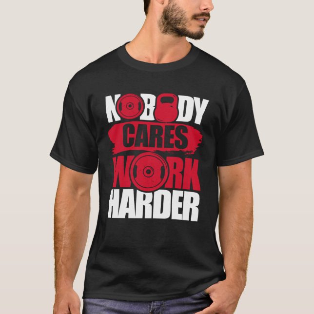 Nobody Cares Work Harder Fitness Gym Motivational T Shirt (Framsida)