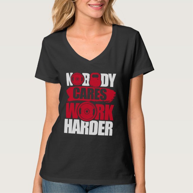Nobody Cares Work Harder Fitness Gym Motivational T Shirt (Framsida)