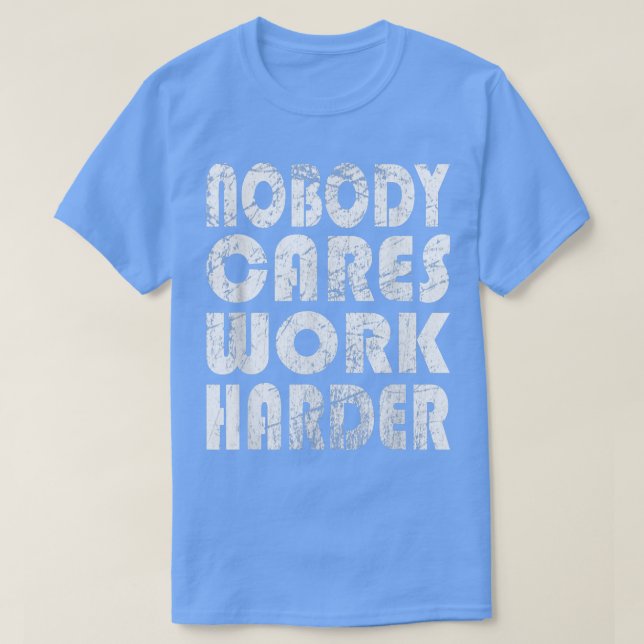 Nobody Cares Work Harder Fitness Sayings Gym Worko T Shirt (Design framsida)