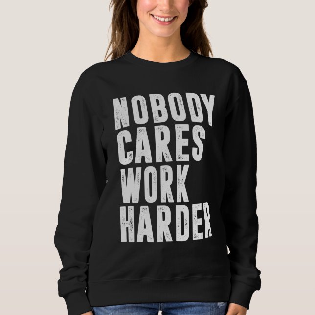 Nobody Cares Work Harder Fitness Workout Gym 15 T Shirt (Framsida)