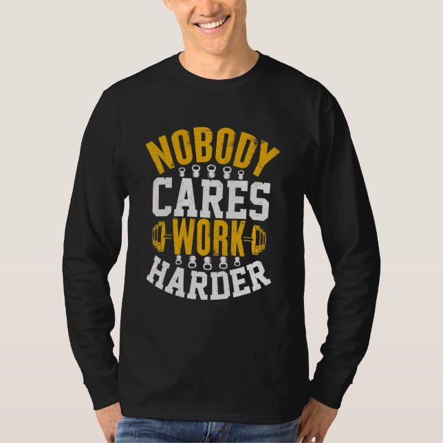 Nobody Cares Work Harder Fitness Workout Gym 3 T Shirt (Framsida)