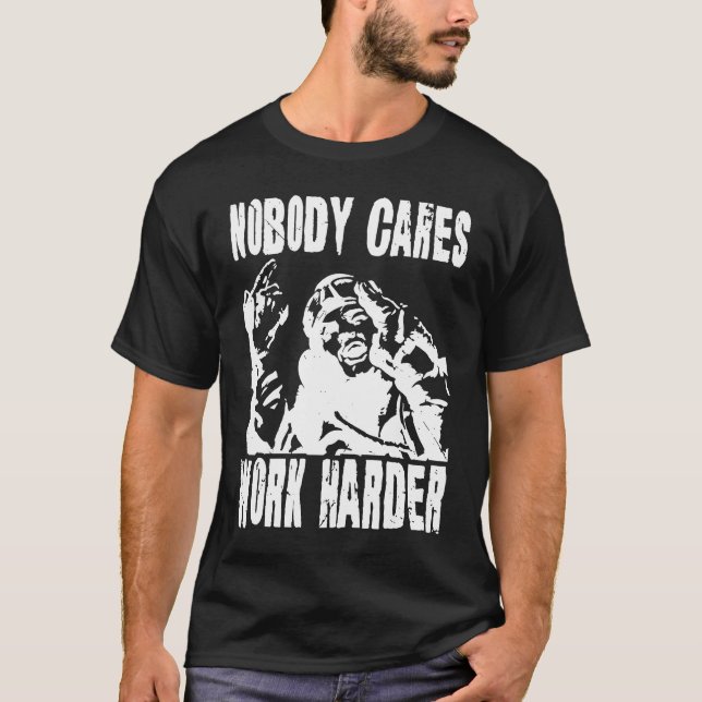 Nobody Cares Work Harder Fun Matching Saying Idea  T Shirt (Framsida)