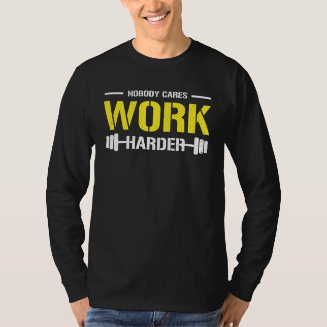 Nobody Cares Work Harder Gym Workout Motivational  T Shirt (Framsida)