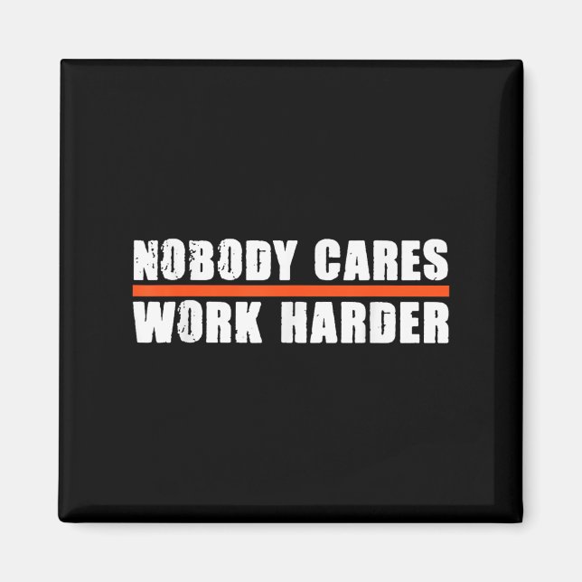 Nobody Cares Work Harder Motivational For Athletes Magnet (Framsidan)