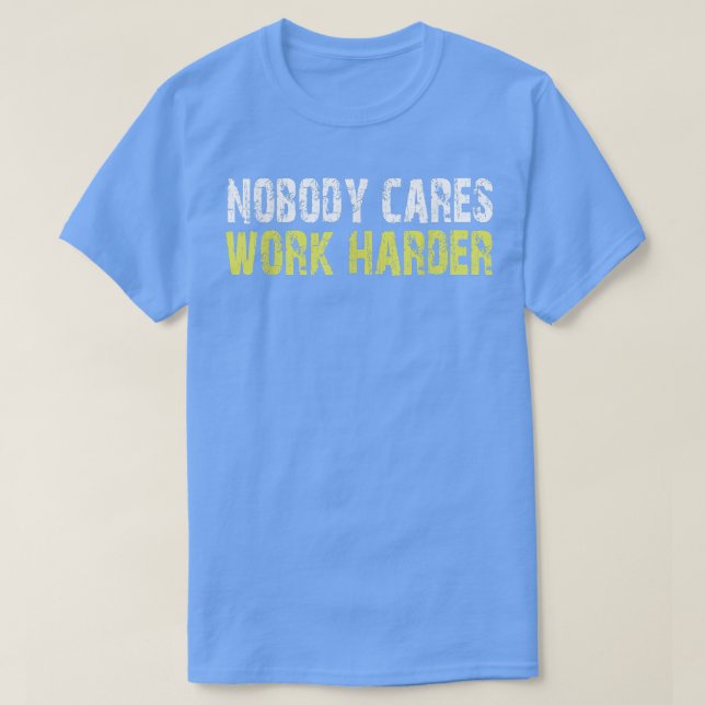 Nobody Cares Work Harder Motivational Workout & Gy T Shirt (Design framsida)