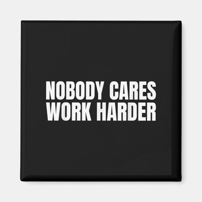 Nobody Cares Work Harder Motivational Workout Gym  Magnet (Framsidan)