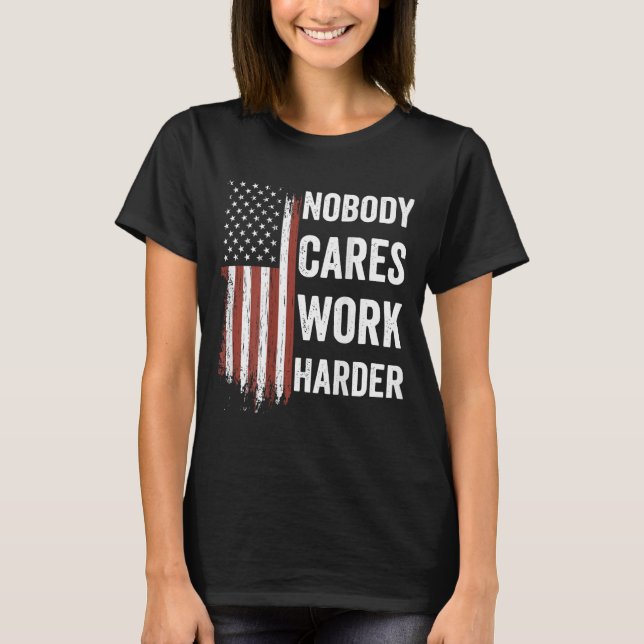 Nobody Cares Work Harder Motivational Workout Gym  T Shirt (Framsida)