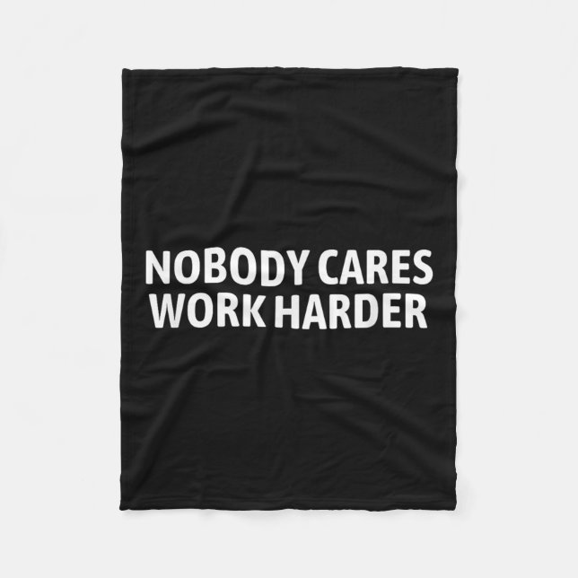 Nobody Cares Work Harder Shirt Funny Motivational  Fleecefilt (Framsidan)
