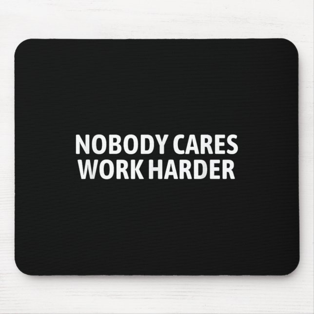 Nobody Cares Work Harder Shirt Funny Motivational  Musmatta (Framsidan)