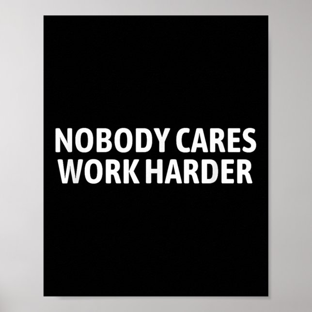 Nobody Cares Work Harder Shirt Funny Motivational  Poster (Framsidan)