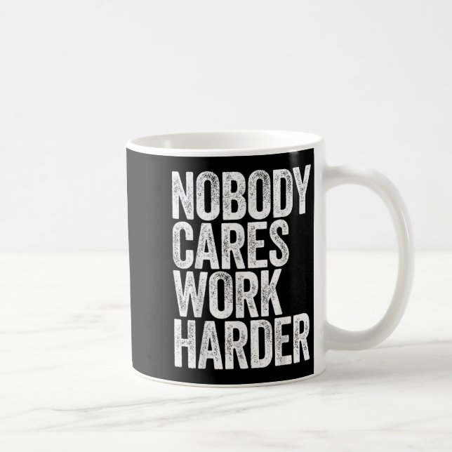 Nobody Cares Work Harder Shirt Men Women Motivatio Kaffemugg (Höger)