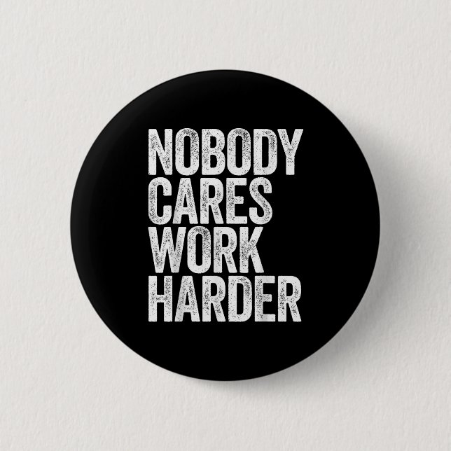 Nobody Cares Work Harder Shirt Men Women Motivatio Knapp (Framsida)