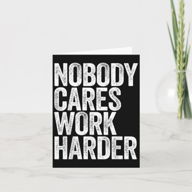 Nobody Cares Work Harder Shirt Men Women Motivatio Kort (Framsida)