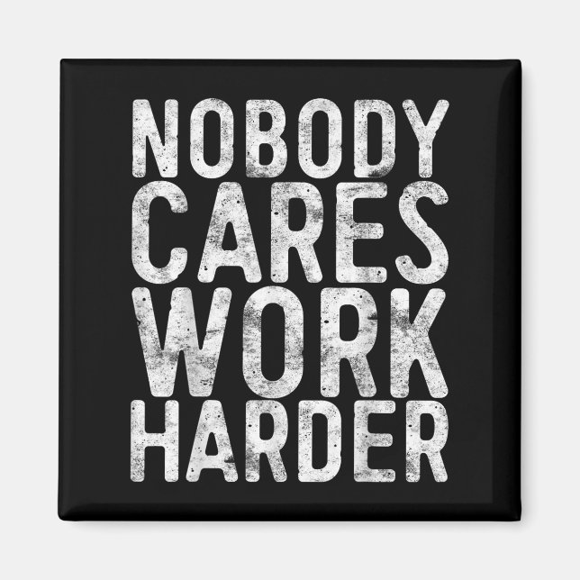 Nobody Cares Work Harder Shirt Men Women Motivatio Magnet (Framsidan)