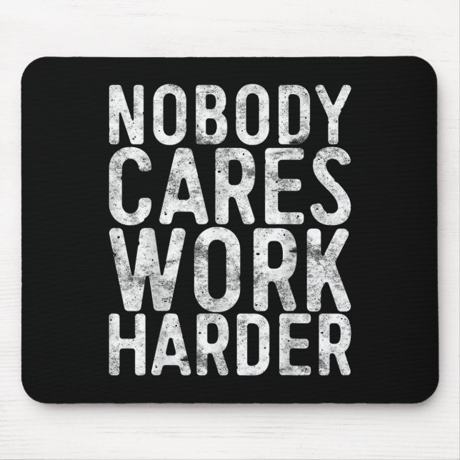 Nobody Cares Work Harder Shirt Men Women Motivatio Musmatta (Framsidan)