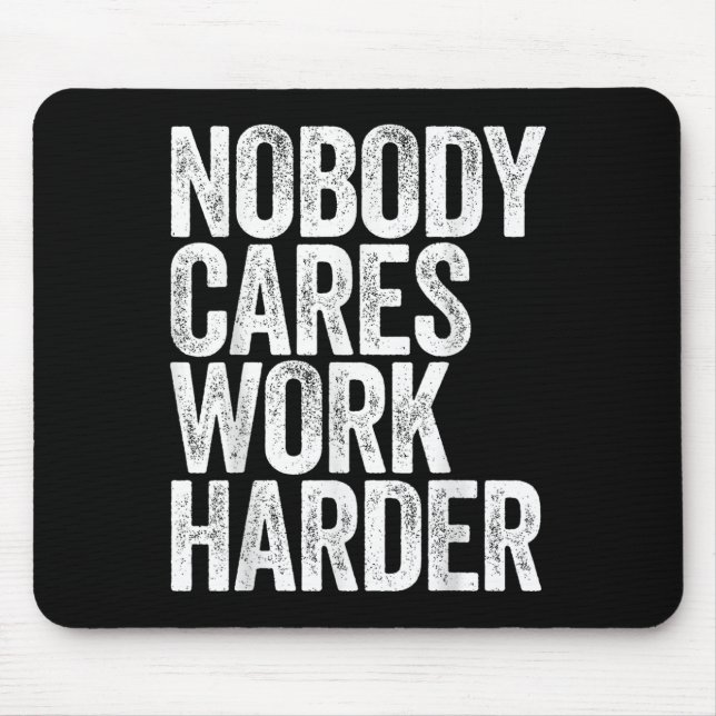 Nobody Cares Work Harder Shirt Men Women Motivatio Musmatta (Framsidan)