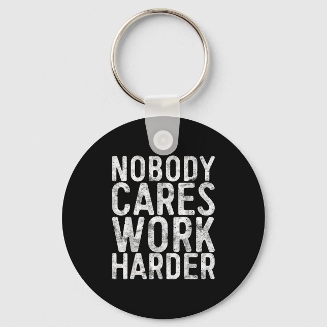 Nobody Cares Work Harder Shirt Men Women Motivatio Nyckelring (Framsida)