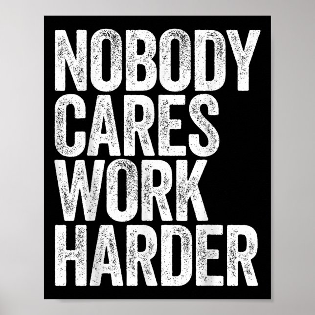 Nobody Cares Work Harder Shirt Men Women Motivatio Poster (Framsidan)