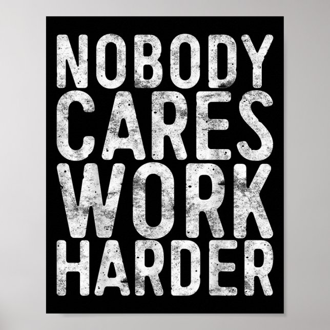 Nobody Cares Work Harder Shirt Men Women Motivatio Poster (Framsidan)
