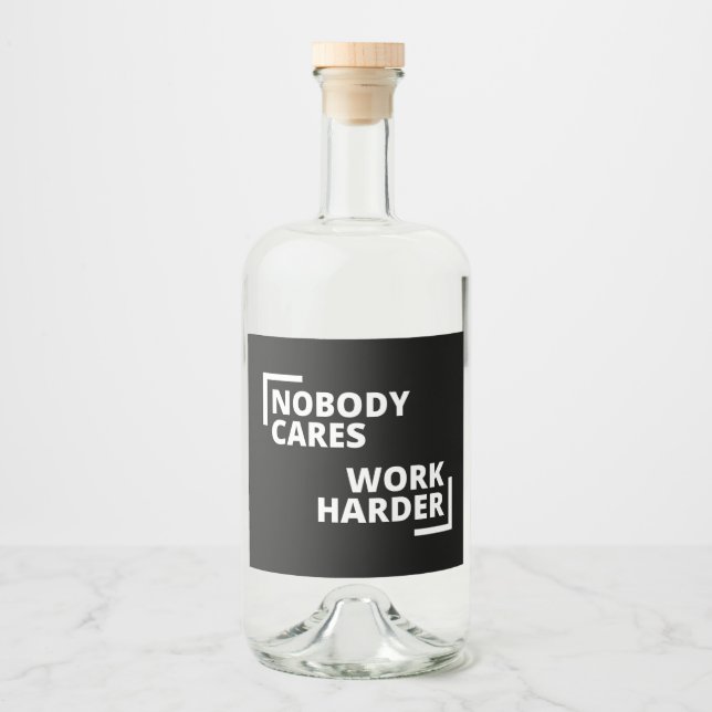 Nobody Cares Work Harder Spritflaskor Etikett (Framsida)