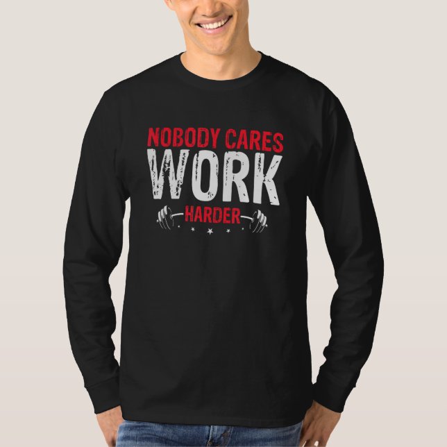 Nobody Cares Work Harder T Shirt (Framsida)