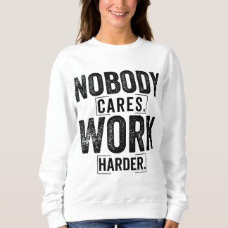 Nobody cares work harder t shirt
