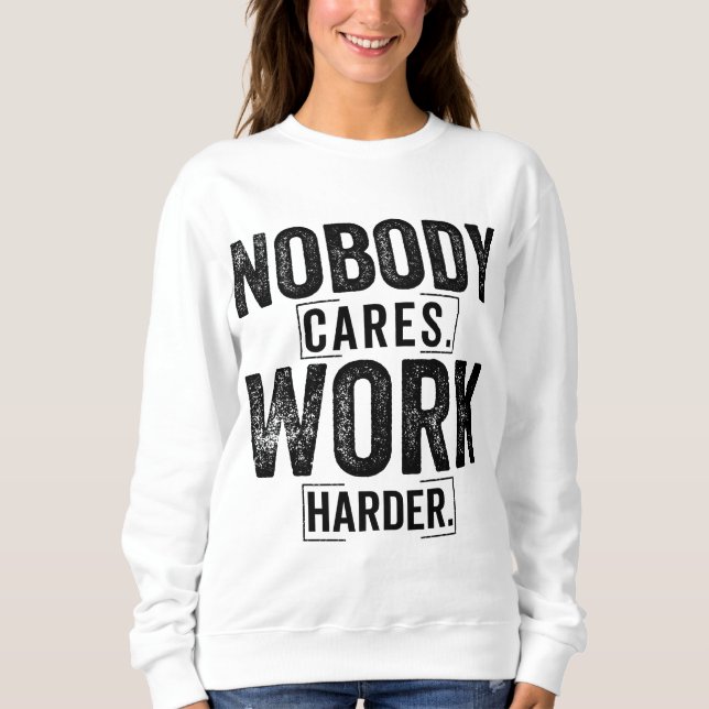 Nobody cares work harder t shirt (Framsida)