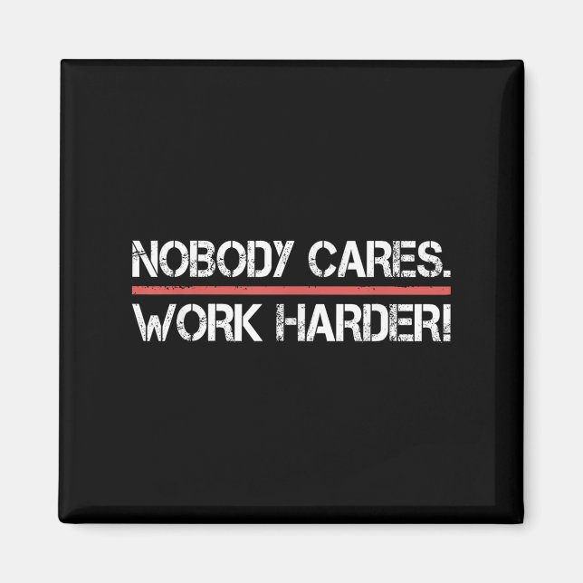 Nobody Cares Work Harder Tee Shirt- Insration Moti Magnet (Framsidan)
