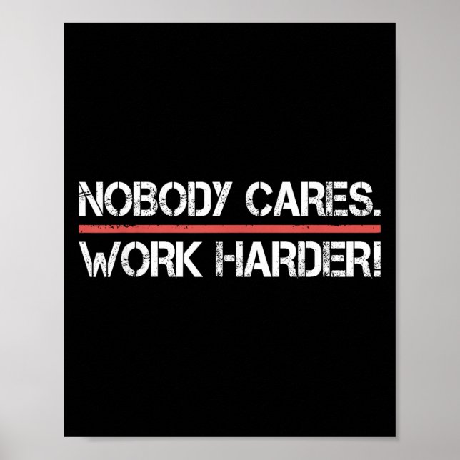 Nobody Cares Work Harder Tee Shirt- Insration Moti Poster (Framsidan)