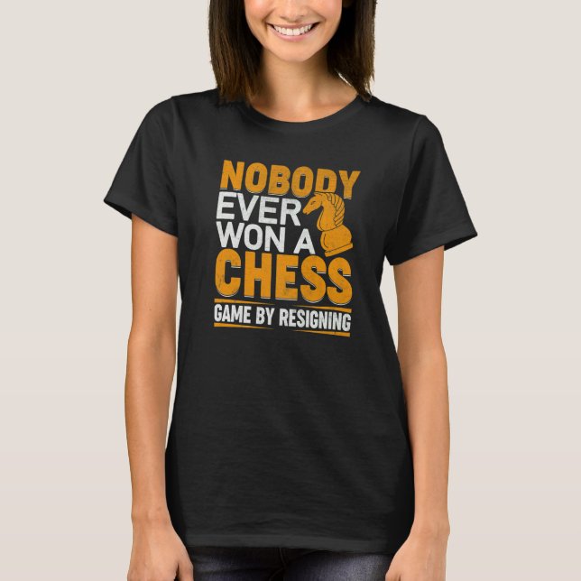 Nobody Ever Won A Chess Game By Resigning Chess Pl T Shirt (Framsida)