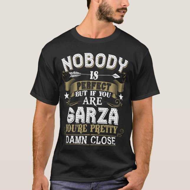 Nobody Is Perfect But You Are GARZA Family Name T Shirt (Framsida)